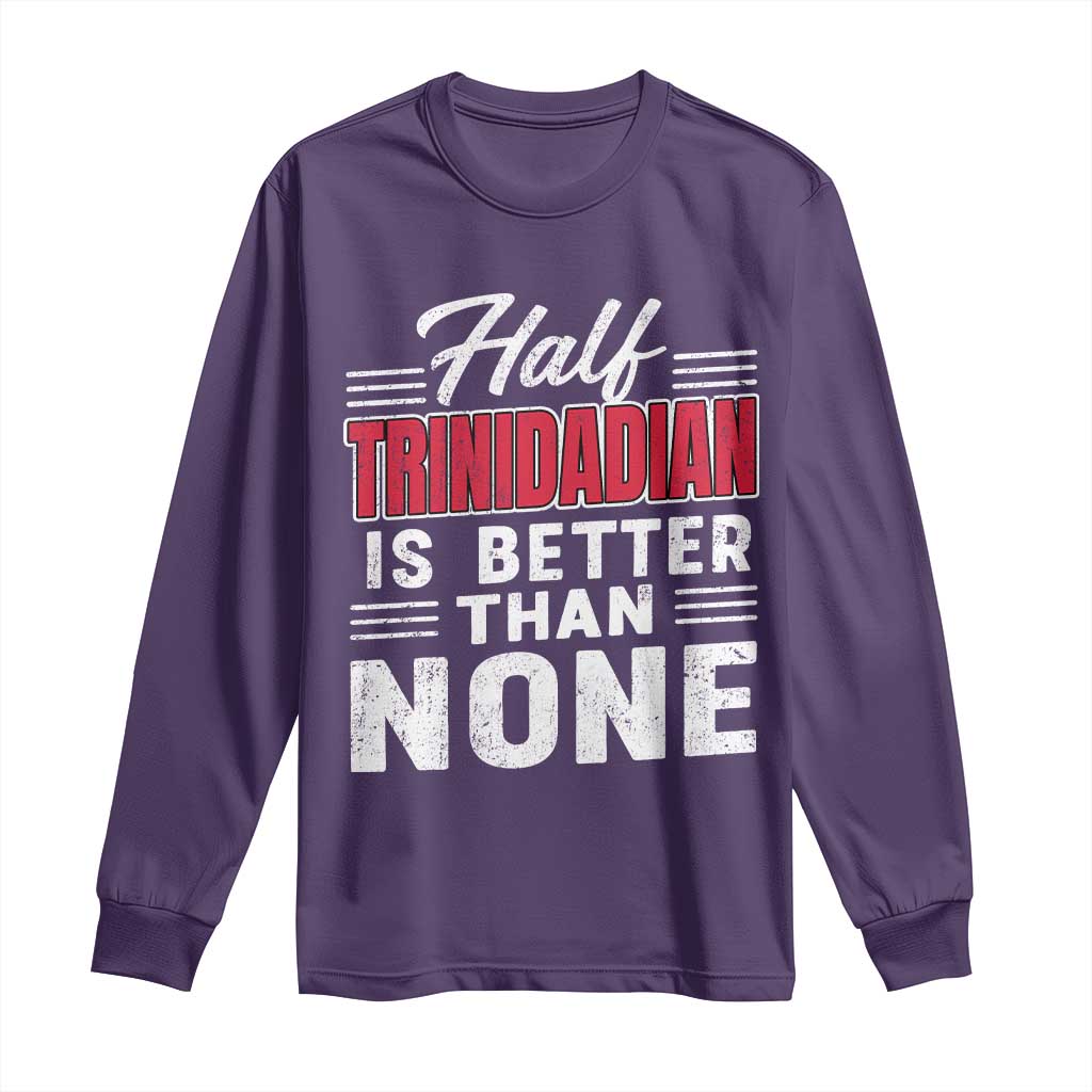 Half Trinidadian Is Better Than None Long Sleeve Shirt Trini Pride TS10 Purple Print Your Wear