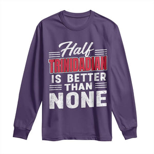 Half Trinidadian Is Better Than None Long Sleeve Shirt Trini Pride TS10 Purple Print Your Wear