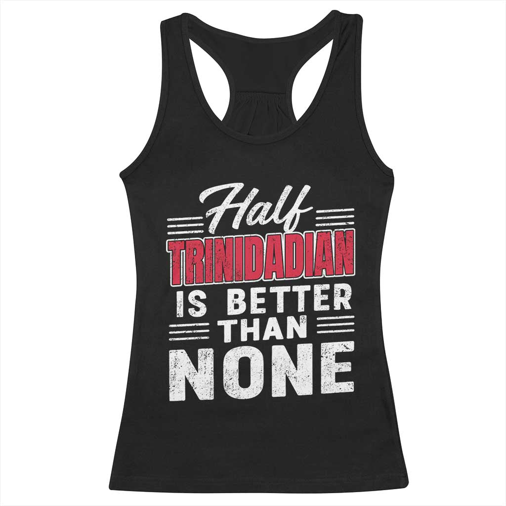 Half Trinidadian Is Better Than None Racerback Tank Top Trini Pride TS10 Black Print Your Wear