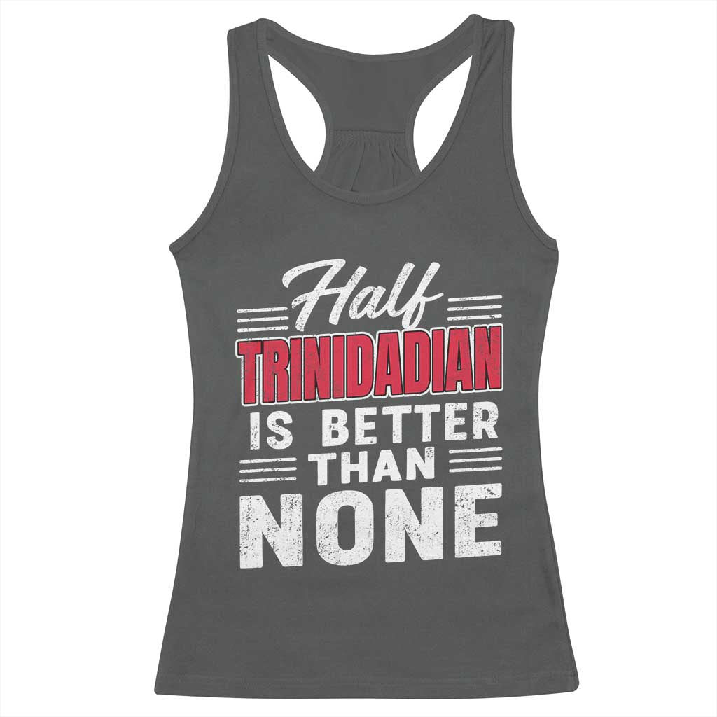 Half Trinidadian Is Better Than None Racerback Tank Top Trini Pride TS10 Dark Heather Print Your Wear