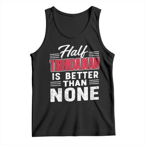 Half Trinidadian Is Better Than None Tank Top Trini Pride TS10 Black Print Your Wear