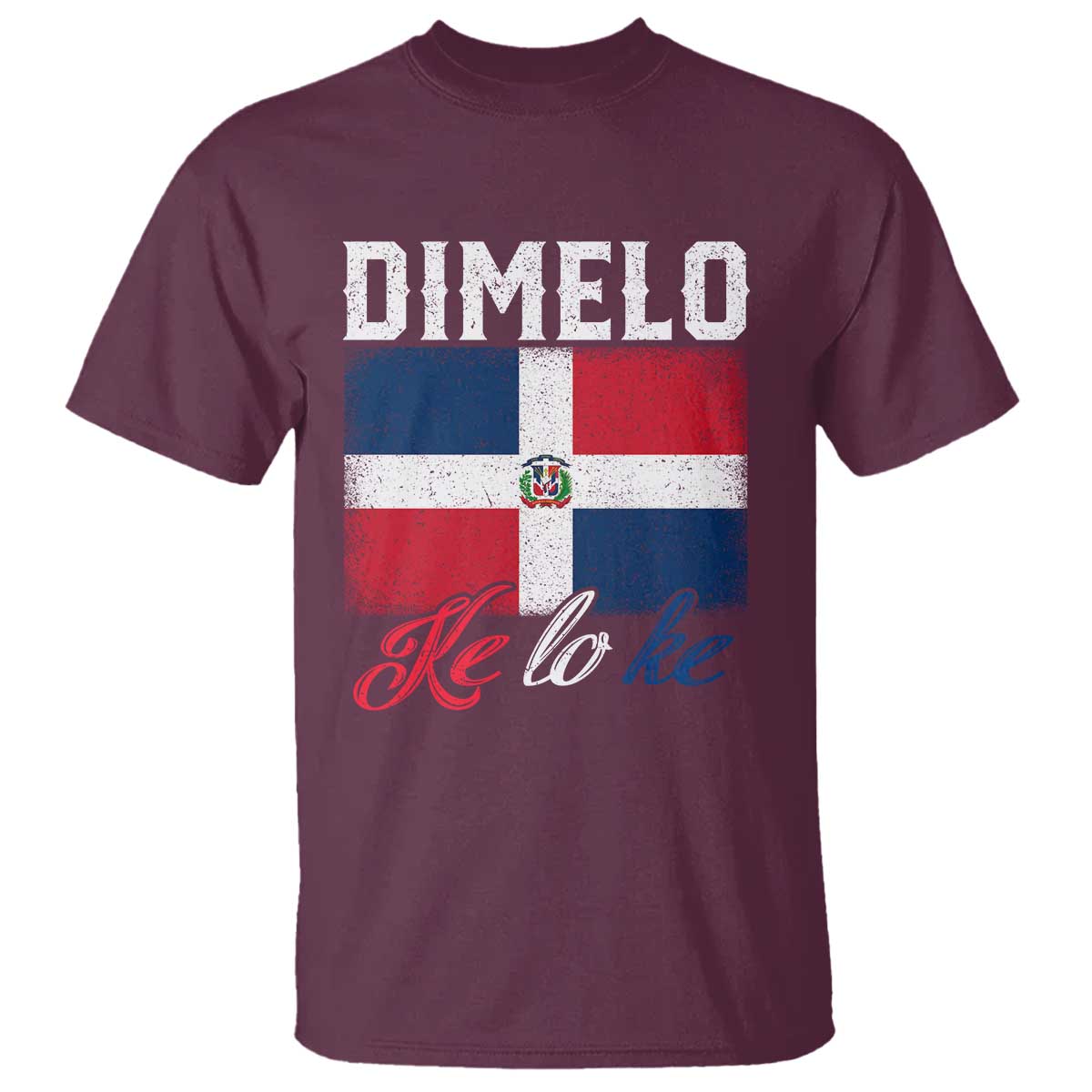 Dimelo Ke Lo Ke Dominican Republic Flag T Shirt TS10 Maroon Print Your Wear