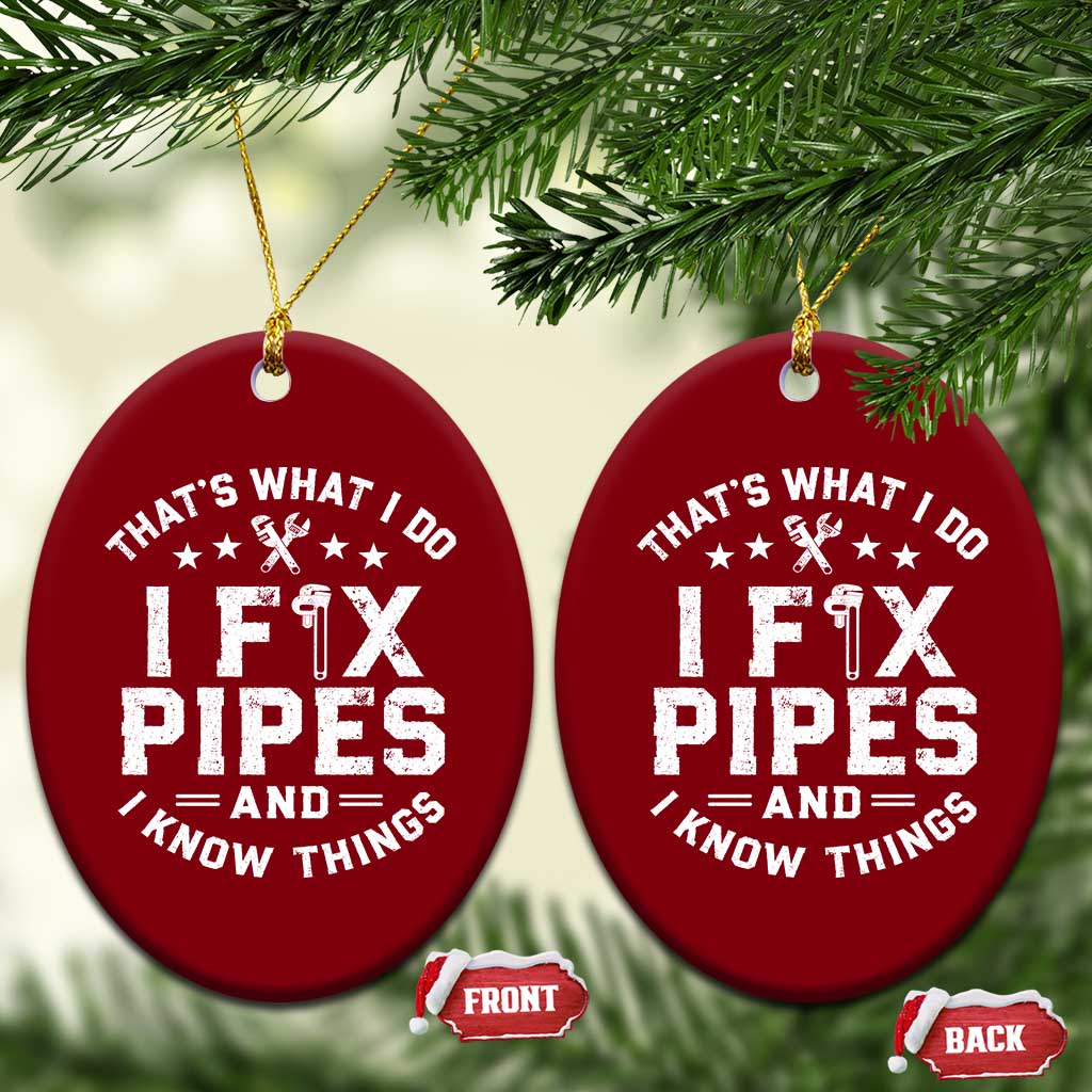 Funny Plumber Ceramic Ornament Thats What I Do I Fix Pipes And I Know Things Graphic TS10 Print Your Wear
