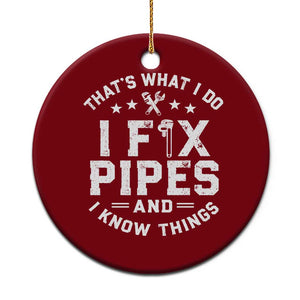 Funny Plumber Ceramic Ornament Thats What I Do I Fix Pipes And I Know Things Graphic TS10 1pc Red Print Your Wear