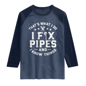 Funny Plumber Raglan Shirt Thats What I Do I Fix Pipes And I Know Things Graphic TS10 Heather Denim Navy Print Your Wear