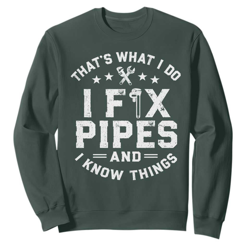 Funny Plumber Sweatshirt Thats What I Do I Fix Pipes And I Know Things Graphic TS10 Dark Forest Green Print Your Wear