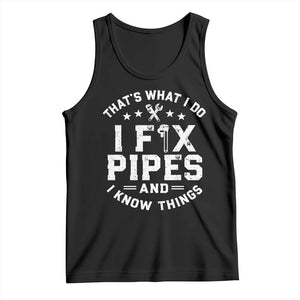 Funny Plumber Tank Top Thats What I Do I Fix Pipes And I Know Things Graphic TS10 Black Print Your Wear