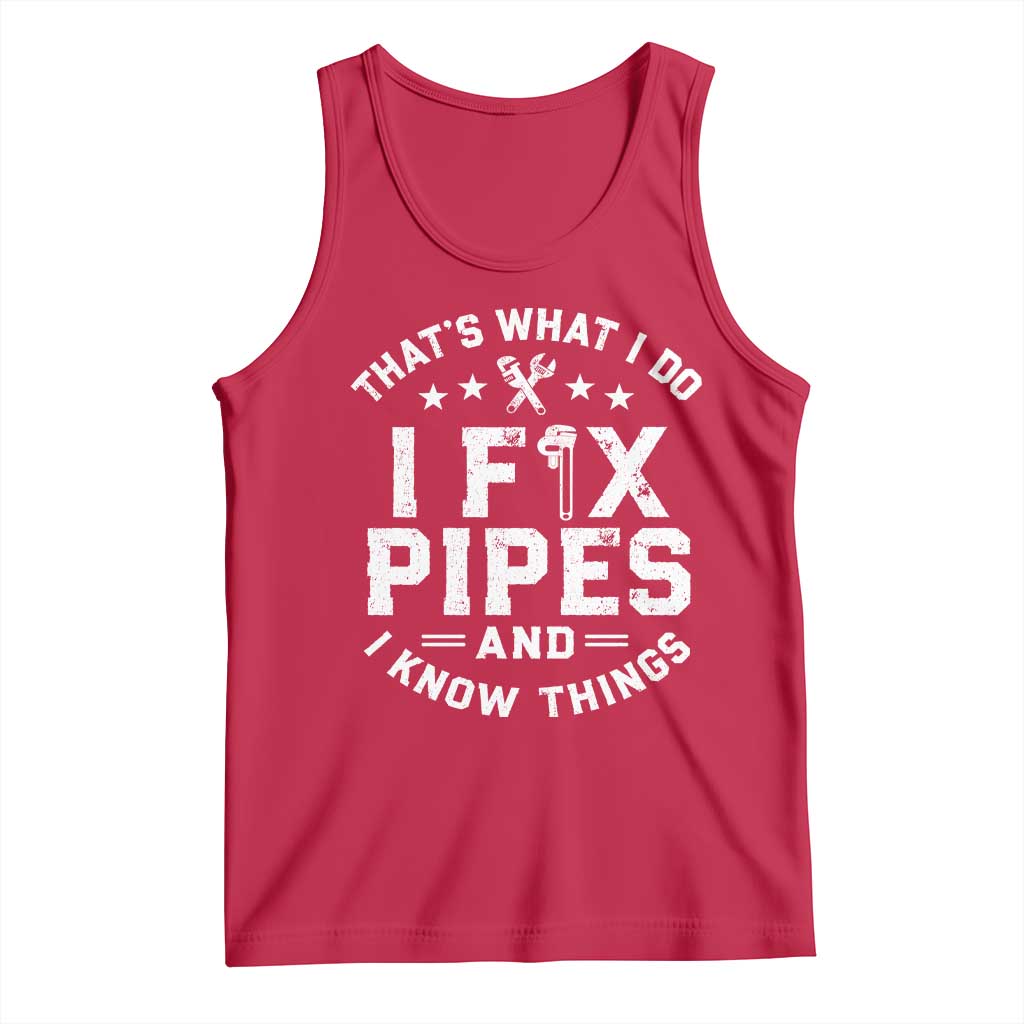 Funny Plumber Tank Top Thats What I Do I Fix Pipes And I Know Things Graphic TS10 Red Print Your Wear