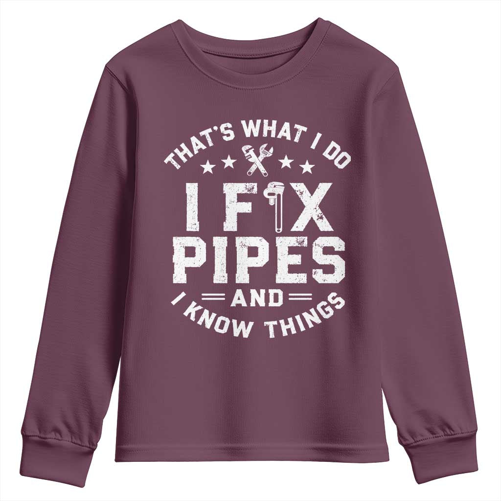 Funny Plumber Youth Sweatshirt Thats What I Do I Fix Pipes And I Know Things Graphic TS10 Maroon Print Your Wear