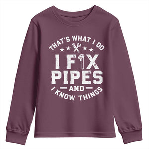 Funny Plumber Youth Sweatshirt Thats What I Do I Fix Pipes And I Know Things Graphic TS10 Maroon Print Your Wear