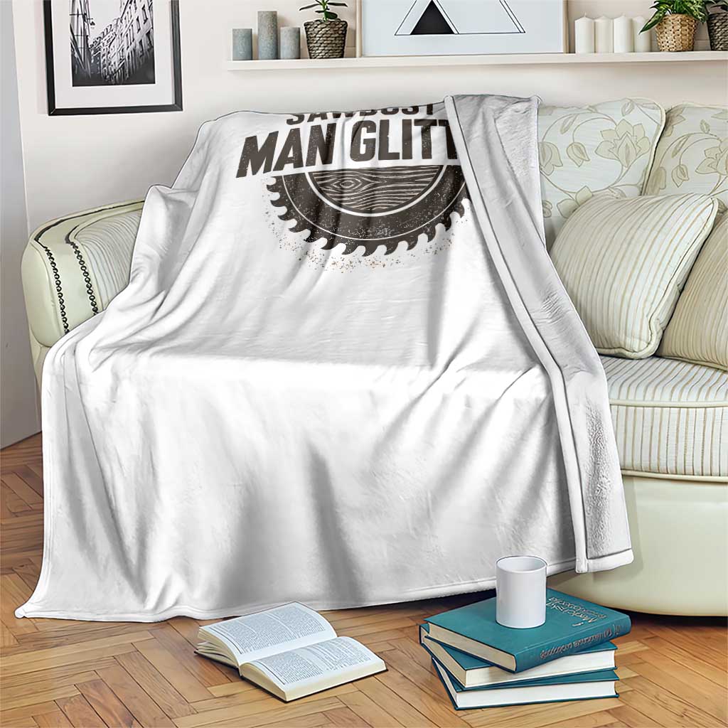 Funny Woodworker Carpenter Throw Blanket Sawdust Is Man Glitter Graphic TS10 Print Your Wear
