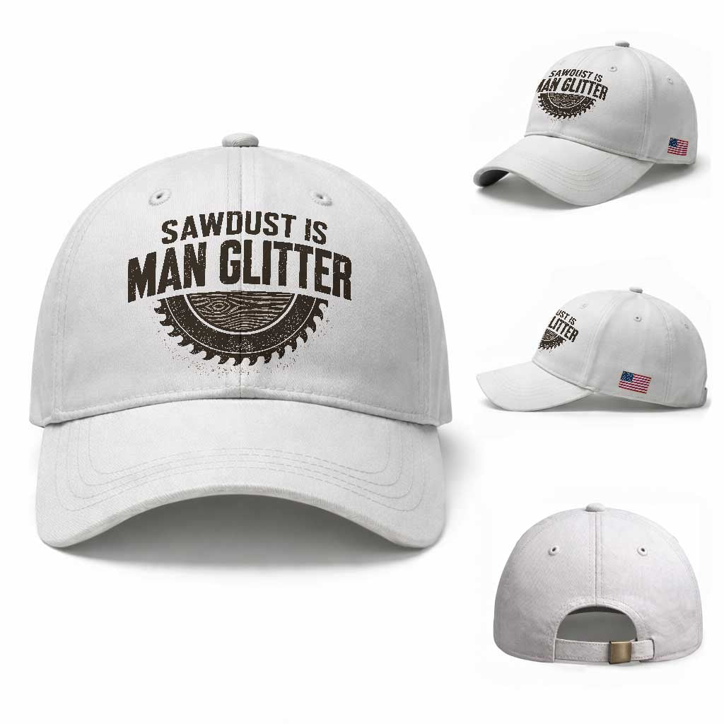 Funny Woodworker Carpenter Baseball Cap Sawdust Is Man Glitter Graphic TS10 Baseball Cap Universal Fit White Print Your Wear