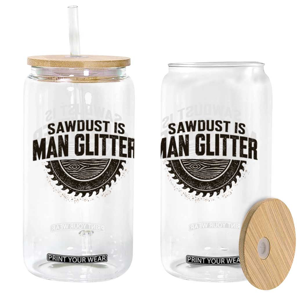 Funny Woodworker Carpenter Glass Can Sawdust Is Man Glitter Graphic TS10 Print Your Wear