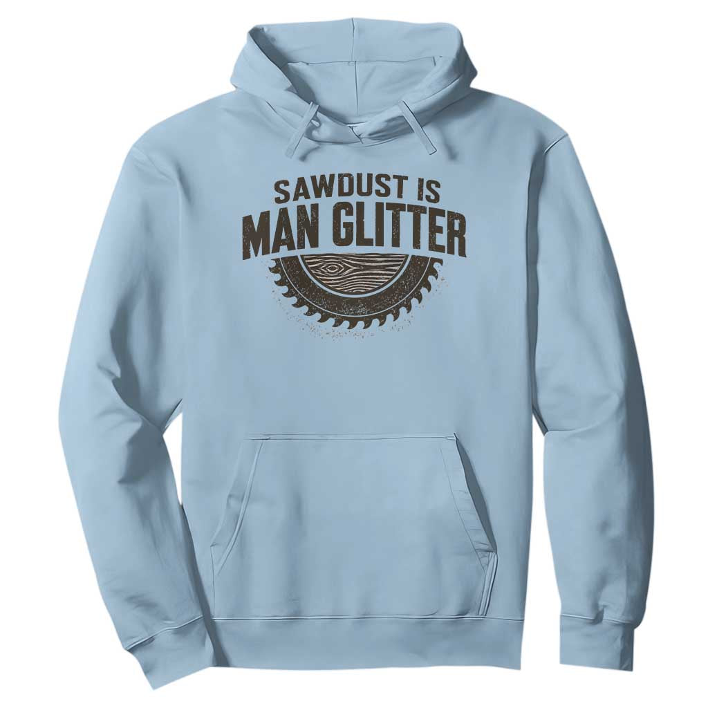 Funny Woodworker Carpenter Hoodie Sawdust Is Man Glitter Graphic TS10 Light Blue Print Your Wear