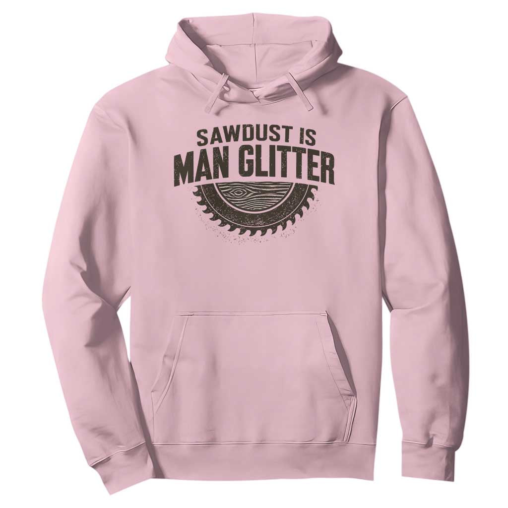 Funny Woodworker Carpenter Hoodie Sawdust Is Man Glitter Graphic TS10 Light Pink Print Your Wear