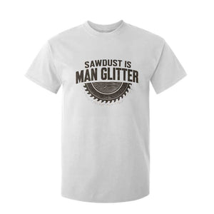 Funny Woodworker Carpenter T Shirt For Kid Sawdust Is Man Glitter Graphic TS10 White Print Your Wear