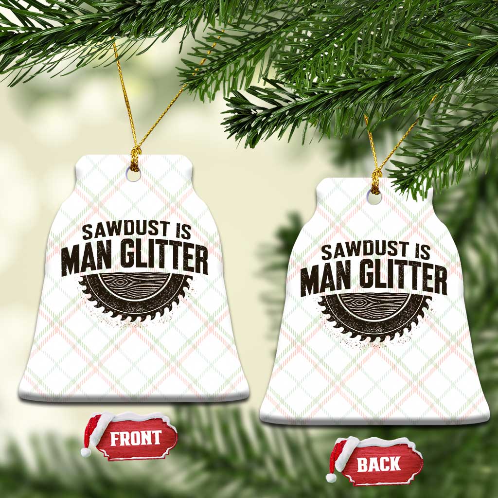 Funny Woodworker Carpenter Ceramic Ornament Sawdust Is Man Glitter Graphic TS10 Print Your Wear