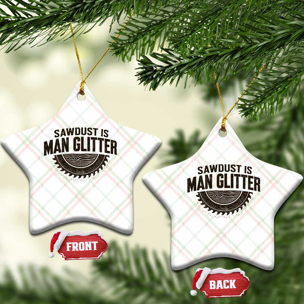 Funny Woodworker Carpenter Ceramic Ornament Sawdust Is Man Glitter Graphic TS10 Print Your Wear