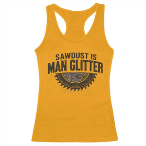 Funny Woodworker Carpenter Racerback Tank Top Sawdust Is Man Glitter Graphic TS10 Gold Print Your Wear