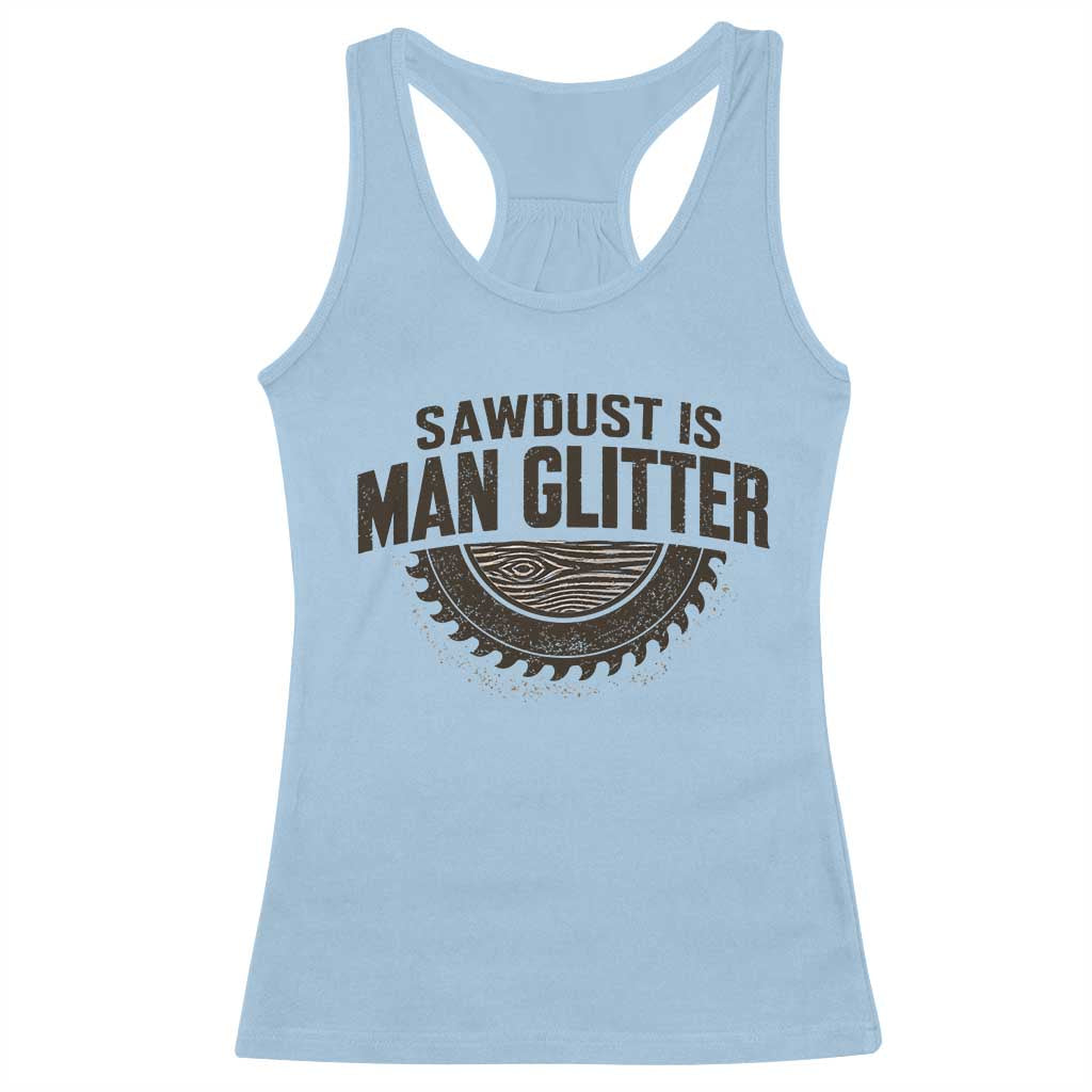 Funny Woodworker Carpenter Racerback Tank Top Sawdust Is Man Glitter Graphic TS10 Light Blue Print Your Wear