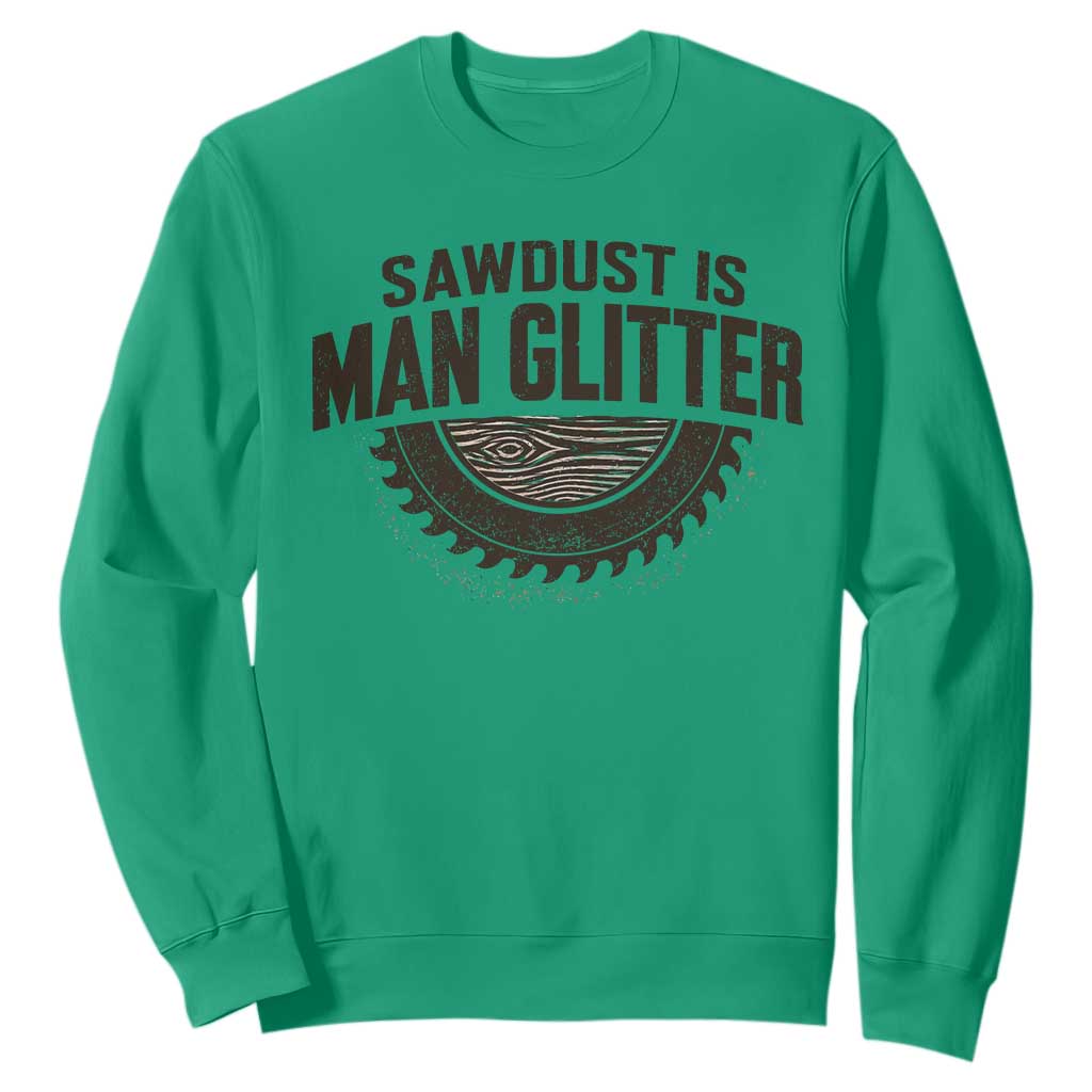 Funny Woodworker Carpenter Sweatshirt Sawdust Is Man Glitter Graphic TS10 Irish Green Print Your Wear
