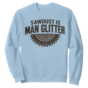 Funny Woodworker Carpenter Sweatshirt Sawdust Is Man Glitter Graphic TS10 Light Blue Print Your Wear