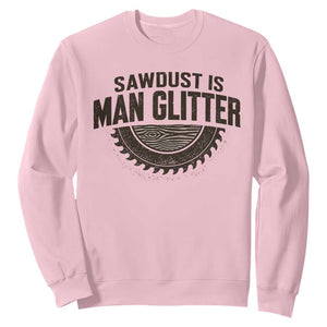 Funny Woodworker Carpenter Sweatshirt Sawdust Is Man Glitter Graphic TS10 Light Pink Print Your Wear
