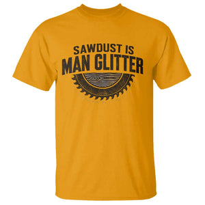 Funny Woodworker Carpenter T Shirt Sawdust Is Man Glitter Graphic TS10 Gold Print Your Wear
