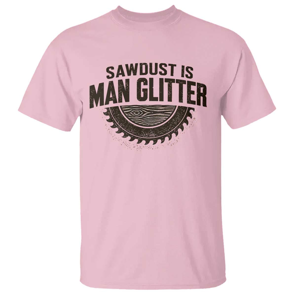 Funny Woodworker Carpenter T Shirt Sawdust Is Man Glitter Graphic TS10 Light Pink Print Your Wear