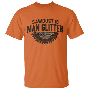 Funny Woodworker Carpenter T Shirt Sawdust Is Man Glitter Graphic TS10 Orange Print Your Wear