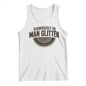 Funny Woodworker Carpenter Tank Top Sawdust Is Man Glitter Graphic TS10 White Print Your Wear