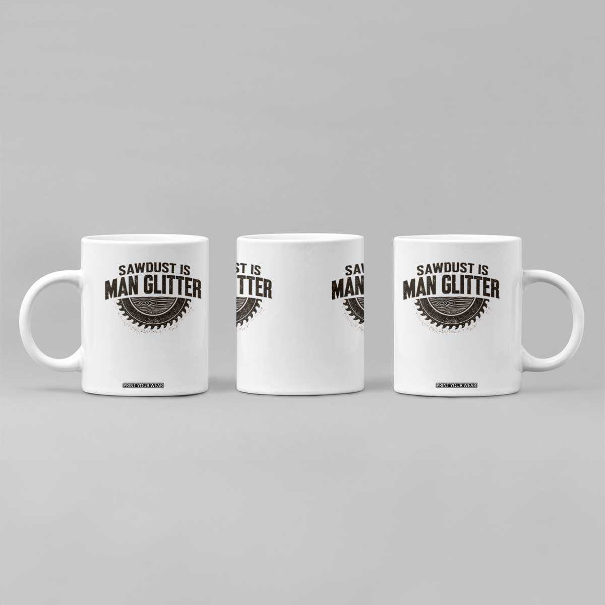 Funny Woodworker Carpenter Coffee Mug Sawdust Is Man Glitter Graphic TS10 Print Your Wear