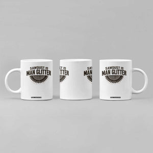Funny Woodworker Carpenter Coffee Mug Sawdust Is Man Glitter Graphic TS10 Print Your Wear