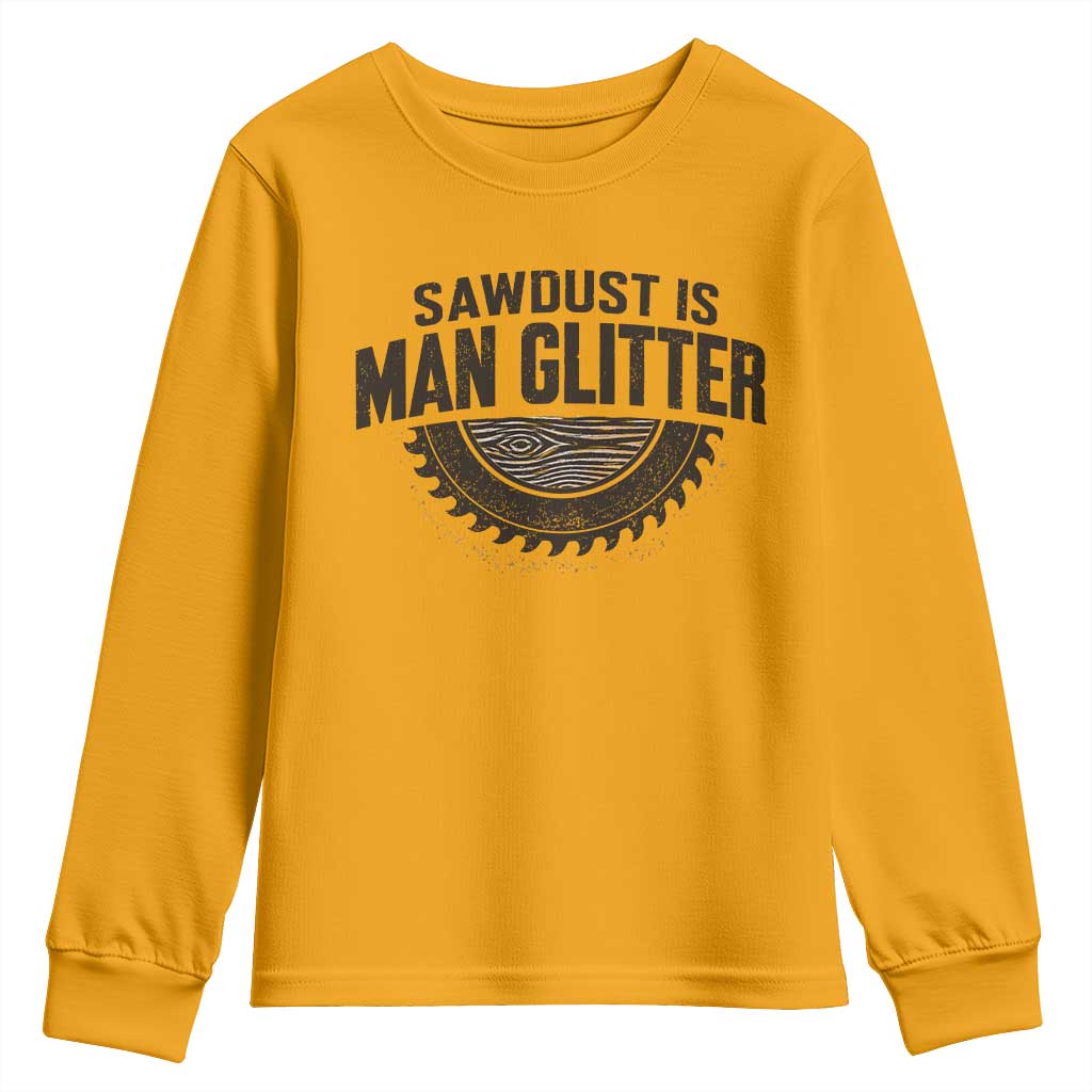 Funny Woodworker Carpenter Youth Sweatshirt Sawdust Is Man Glitter Graphic TS10 Gold Print Your Wear
