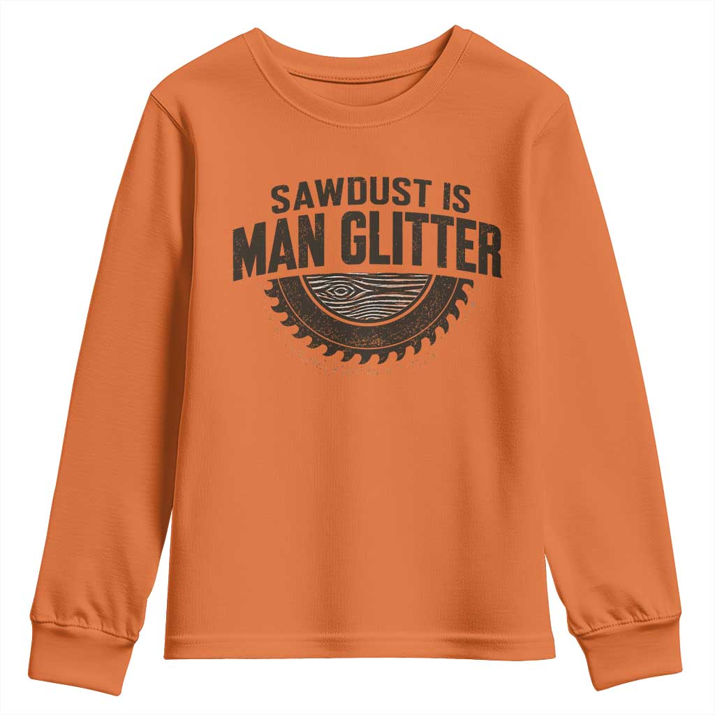 Funny Woodworker Carpenter Youth Sweatshirt Sawdust Is Man Glitter Graphic TS10 Orange Print Your Wear