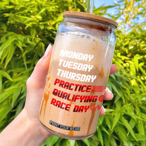 Monday Tuesday Thursday Practice Qualifying Race Day Glass Can TS10 Black Print Your Wear