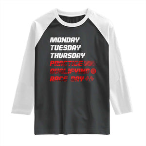 Monday Tuesday Thursday Practice Qualifying Race Day Raglan Shirt TS10 Black White Print Your Wear