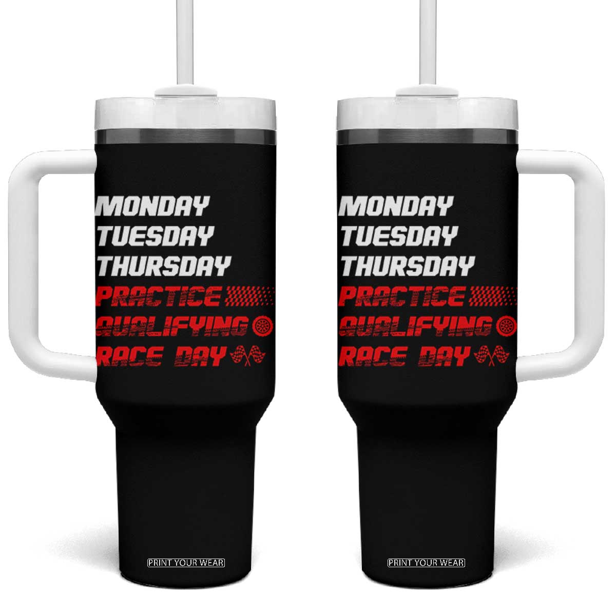 Monday Tuesday Thursday Practice Qualifying Race Day Tumbler With Handle TS10 One Size: 40 oz Black Print Your Wear