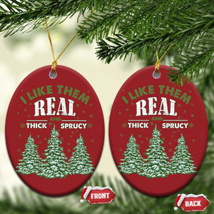 Funny Christmas Ornament I Like Them Real Thick And Sprucey TS10 Oval Red Print Your Wear