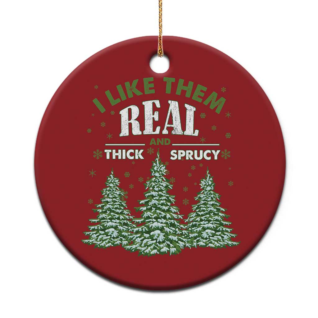 Funny Christmas Ornament I Like Them Real Thick And Sprucey TS10 Print Your Wear