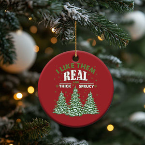 Funny Christmas Ornament I Like Them Real Thick And Sprucey TS10 Print Your Wear