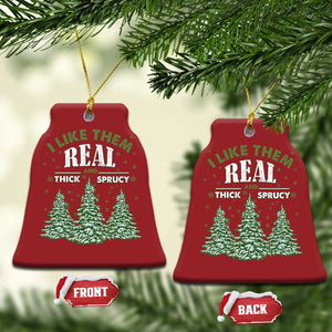 Funny Christmas Ornament I Like Them Real Thick And Sprucey TS10 Bell Flake Red Print Your Wear