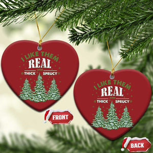 Funny Christmas Ornament I Like Them Real Thick And Sprucey TS10 Heart Red Print Your Wear