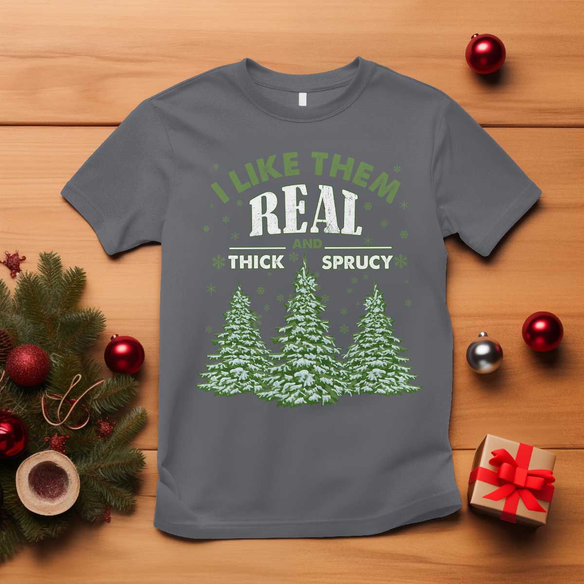 Funny Christmas Tree T Shirt I Like Them Real Thick And Sprucey TS10 Charcoal Print Your Wear