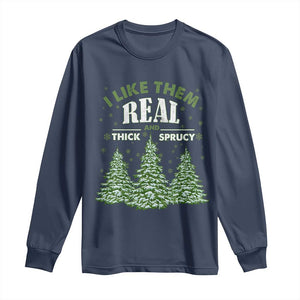 Funny Christmas Tree Long Sleeve Shirt I Like Them Real Thick And Sprucey TS10 Navy Print Your Wear