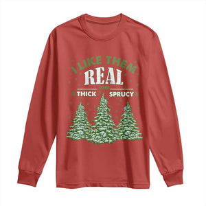 Funny Christmas Tree Long Sleeve Shirt I Like Them Real Thick And Sprucey TS10 Red Print Your Wear