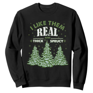 Funny Christmas Tree Sweatshirt I Like Them Real Thick And Sprucey TS10 Black Print Your Wear