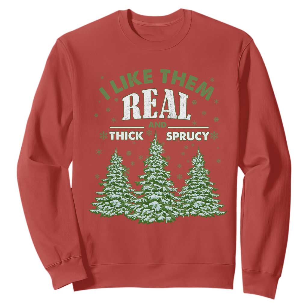 Funny Christmas Tree Sweatshirt I Like Them Real Thick And Sprucey TS10 Red Print Your Wear