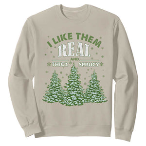 Funny Christmas Tree Sweatshirt I Like Them Real Thick And Sprucey TS10 Sand Print Your Wear