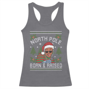 Funny Ugly Christmas Racerback Tank Top Fresh North Pole Born Raised Prince TS10 Charcoal Print Your Wear